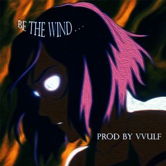 ..be the wind.. [prod ihatewulf!]