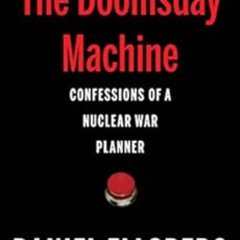 [Download] KINDLE 📋 The Doomsday Machine: Confessions of a Nuclear War Planner by Da