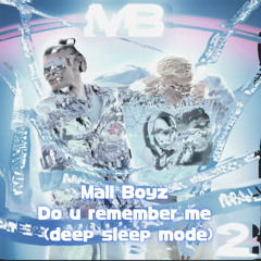 Mall Boyz - Do u remember me (deep sleep mode)