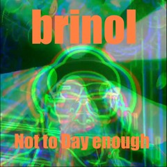 Brinol - Not To Days Enough