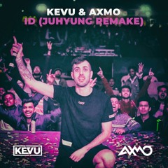 KEVU & AXMO - ID (New) (JuHyung Remake) + FLP