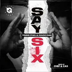 Wacko Dan X Young Star 6ixx - Say Six (Official Audio).mp3