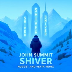 John Summit - Shiver (NUGGET & Vekta Remix)