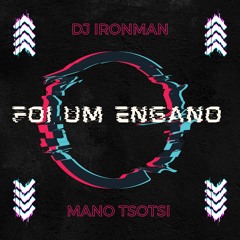 DJ Ironman - Foi um Engano (feat. Mano Tsotsi, DJ Tarico) (2023)
