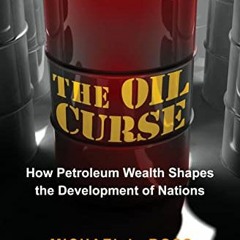 [GET] [EBOOK EPUB KINDLE PDF] The Oil Curse: How Petroleum Wealth Shapes the Development of Nations
