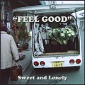 Sweet&#x20;and&#x20;Lonely Feel&#x20;Good Artwork