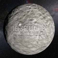 Ceres - Let's Get Fkd Up (Raf Enjoy Hardstyle Remix)