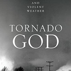 📨 VIEW PDF EBOOK EPUB KINDLE Tornado God: American Religion and Violent Weather by  Peter J. Thue