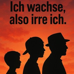 Ich wachse, also irre ich