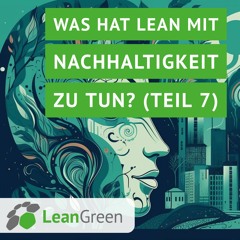 Was hat Lean mit Nachhaltigkeit zu tun? (Teil 7)