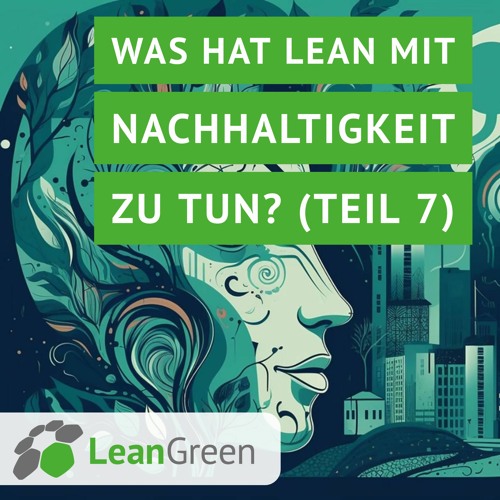 Was hat Lean mit Nachhaltigkeit zu tun? (Teil 7)