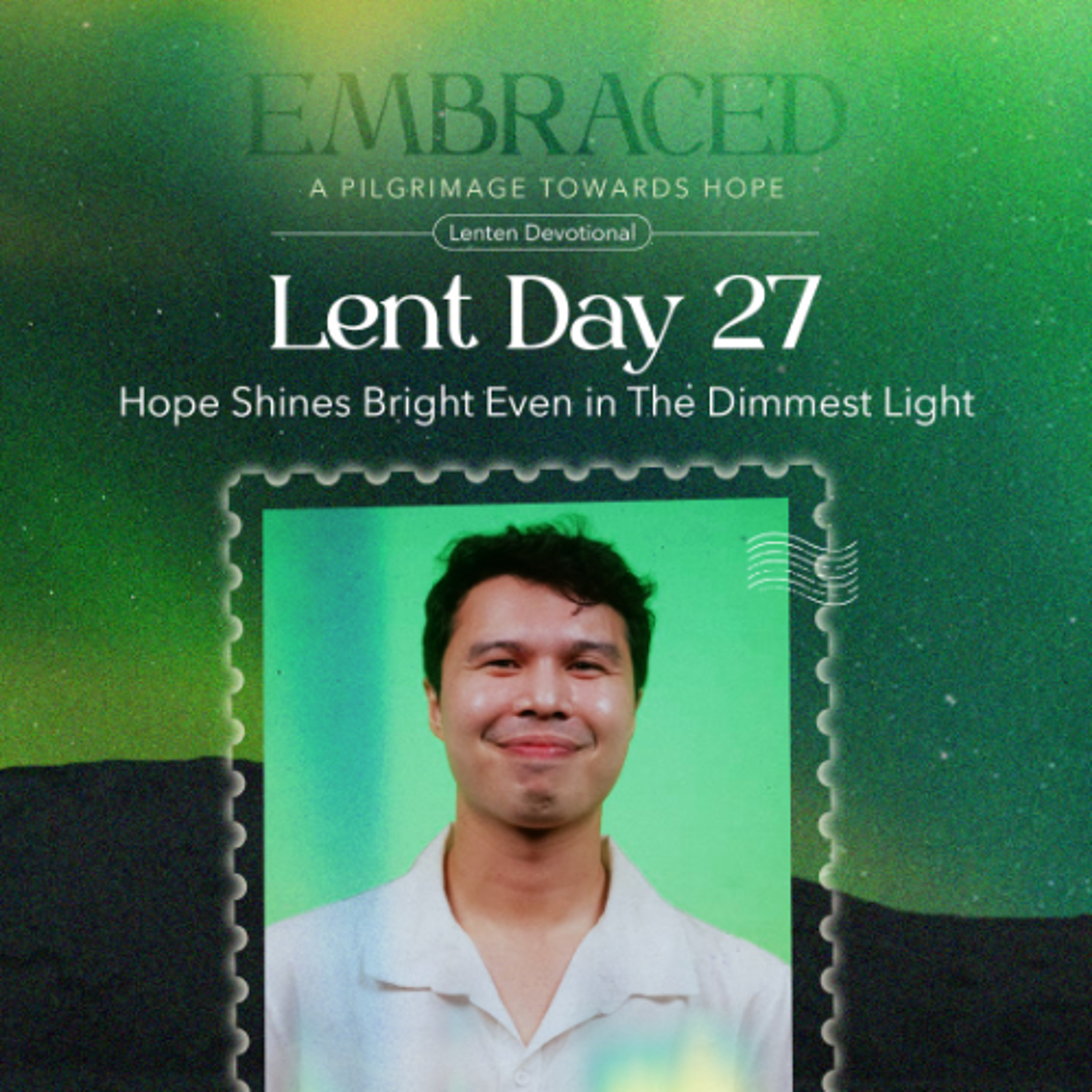 LENT DAY 27: Hope Shines Bright Even in The Dimmest Light