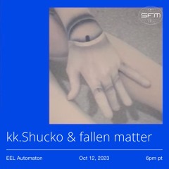 10.12.23 EEL Automaton w/ kk. shucko & fallen matter