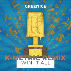 Greenice - Win It All (K-Metric Remix) -->FREE DL<--