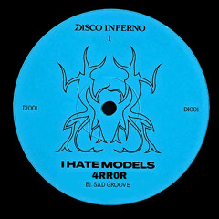 I Hate Models - Sad Groove (4RR0R edit)
