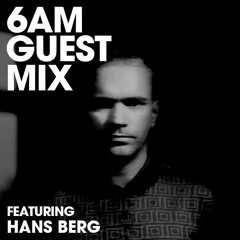 6AM Guest Mix: Hans Berg (Live)