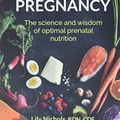 Access [PDF EBOOK EPUB KINDLE] Real Food for Pregnancy: The Science and Wisdom of Optimal Prenatal N