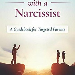 GET PDF 📑 Co-Parenting with a Narcissist: A Guidebook for Targeted Parents by  Shari