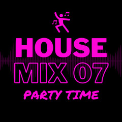 House Mix 07: Party Time (Luke Dean, James View, Mojo, Gaskin, Paige Tomlinson, Louden, L.P. Rhythm)