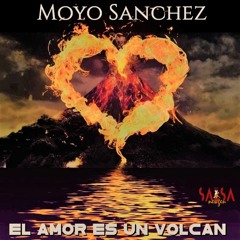 El Amor Es Un Volcan - Moyo Sanchez