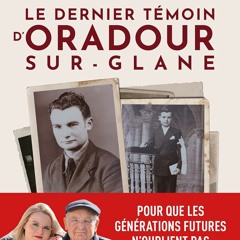 Télécharger Le dernier témoin d'Oradour-sur-Glane: Un témoignage pour les générations futures  PDF - KINDLE - EPUB - MOBI - Y8INh7gYtP
