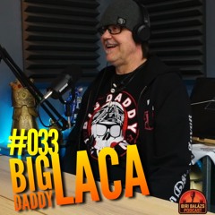 #033 Big Daddy Laca