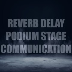 reverb delay - podium stage communication (unmastered)