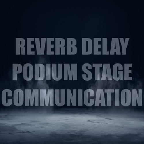 reverb delay - podium stage communication (unmastered)