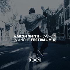 Aaron Smith - Dancin (Manche Festival Mix)