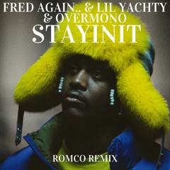 Fred again.. & Lil Yachty & Overmono - stayinit (ROMCO Remix) [FREE DOWNLOAD]