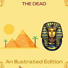 READ EBOOK 🗃️ THE ANCIENT EGYPTIAN BOOK OF THE DEAD, An Illustrated Edition by  Orie