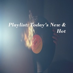 Playlist: Today's New & Hot
