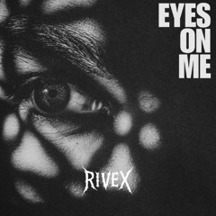 Rivex - Eyes On Me