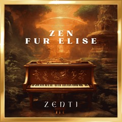 ZENTI | Zen Fur Elise (Flip) - FREE DL