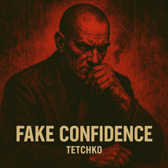 TETCHKO - FAKE CONFIDENCE [Free Download]