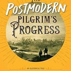 GET KINDLE PDF EBOOK EPUB The Postmodern Pilgrim's Progress: An Allegorical Tale by Kyle Mann,Jo