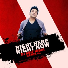 Right Here Right Now - DJ Asif Iqbal Remix