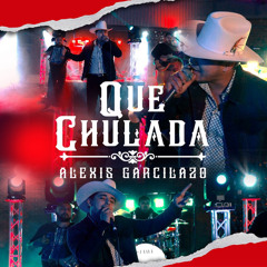 Alexis Garcilazo - Que Chulada (2023)