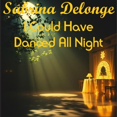 Sabrina Delonge - I Could Have Danced All Night