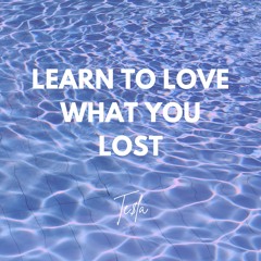 Learn To Love What You Lost