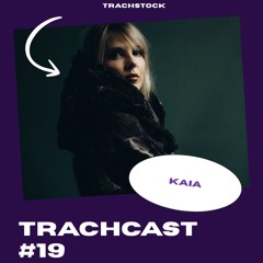 TrachCast #19 - KAÏA