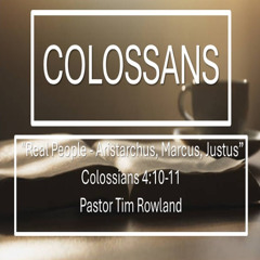 "Real People – Aristarchus, Marcus, Justus" by Pastor Tim Rowland
