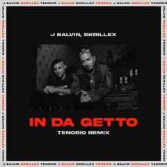 J Balvin, Skrillex - In Da Getto (TENØRIO Remix)