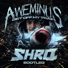 AWEMINUS - GET OFF MY TRAIN (SHRQ BOOTLEG) [FREE]