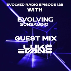 Evolved Radio With Evolving Suns Audio Featuring Guestmix by Luke Evans Uplifting Trance.