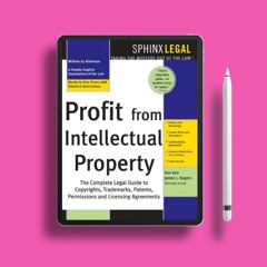 Profit from Intellectual Property: The Complete Legal Guide to Copyrights, Trademarks, Patents,
