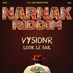 08 - VYSIONR - LOOK LE BAIL - NARNAK RIDDIM 2023 - DJ C-AIR PRODUCTION