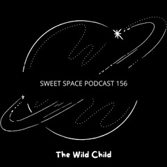 Sweet Space Podcast 156 // The Wild Child
