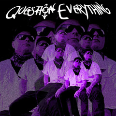 Question Everything