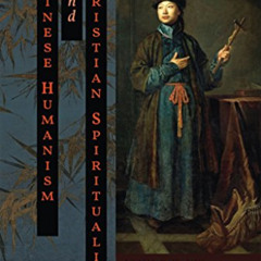 [READ] KINDLE 📖 Chinese Humanism and Christian Spirituality by  John Wu,Robert Gimel